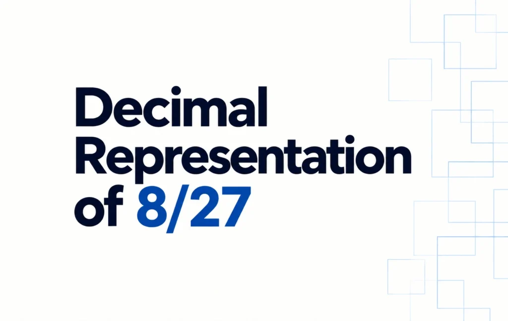 Decimal Representation of 8/27 (Step-by-Step Long Division + Why It Repeats)